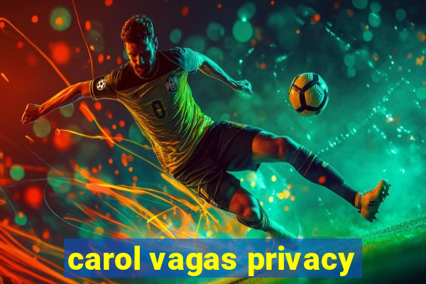 carol vagas privacy